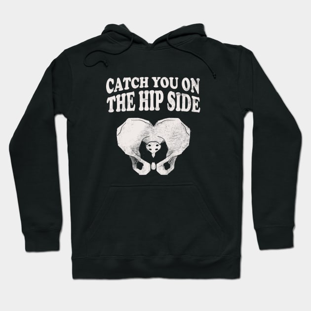 Catch You On The Hip Side - Radiologist, Anatomy Hoodie by stressedrodent